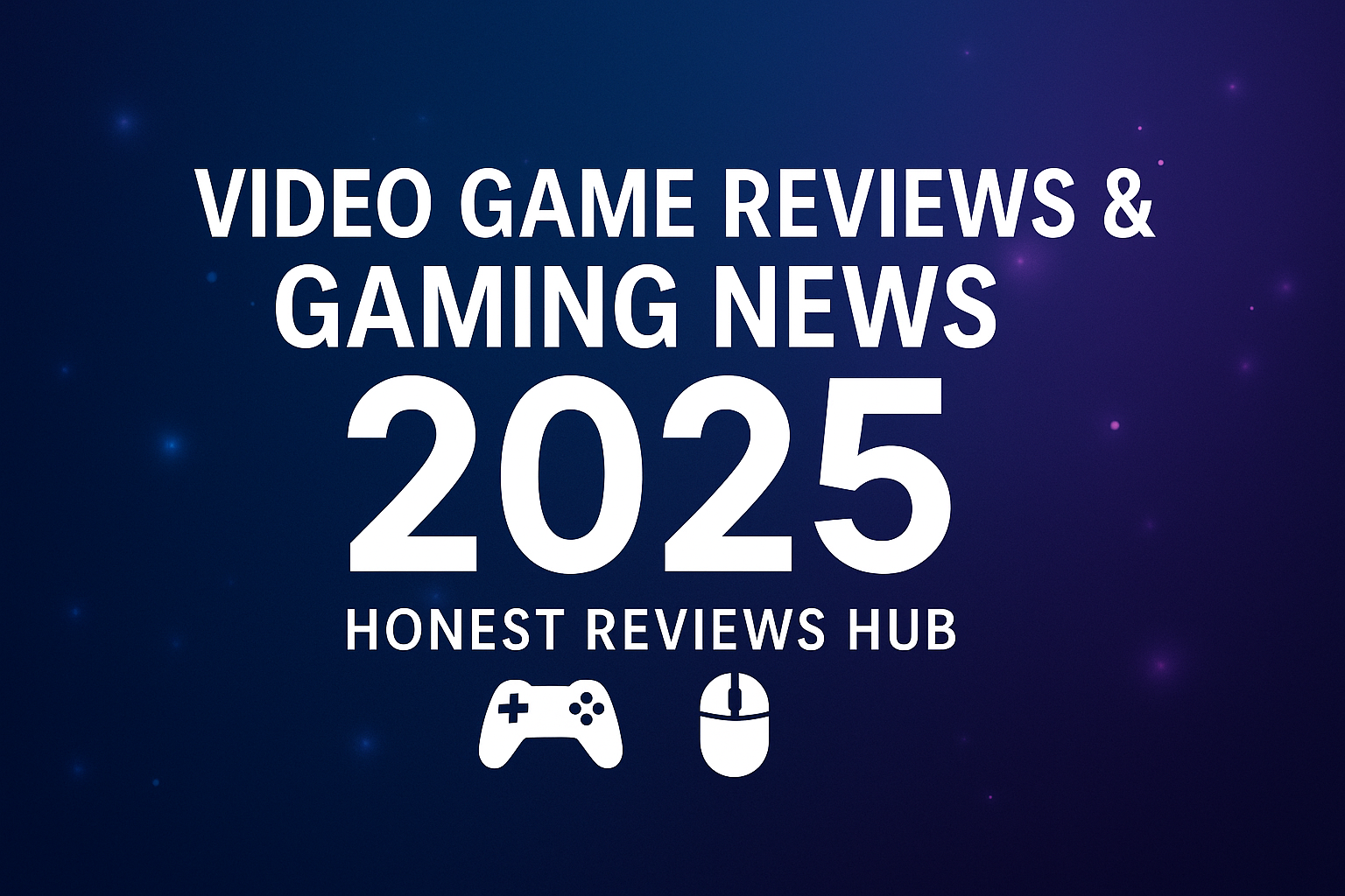 Video Game Reviews and Gaming News 2025 – Honest Reviews Hub Banner